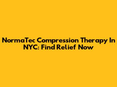 NormaTec Compression Therapy In NYC: Find Relief Now