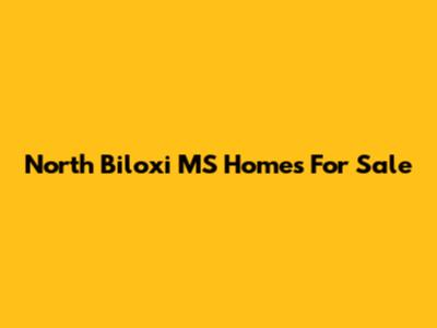 North Biloxi MS Homes For Sale