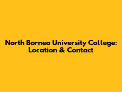 North Borneo University College: Location & Contact