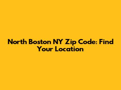 North Boston NY Zip Code: Find Your Location