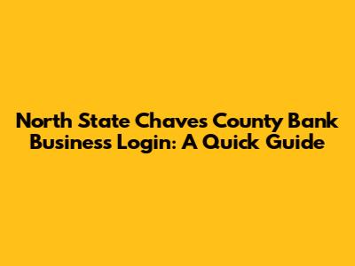 North State Chaves County Bank Business Login: A Quick Guide