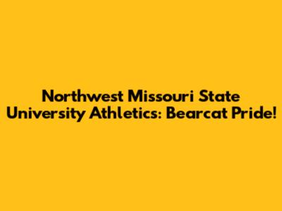 Northwest Missouri State University Athletics: Bearcat Pride!
