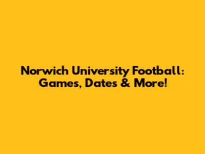 Norwich University Football: Games, Dates & More!