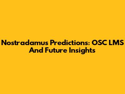 Nostradamus' Predictions: OSC LMS And Future Insights