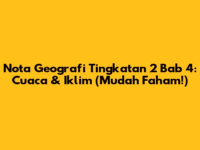 Nota Geografi Tingkatan 2 Bab 4: Cuaca & Iklim (Mudah Faham!)
