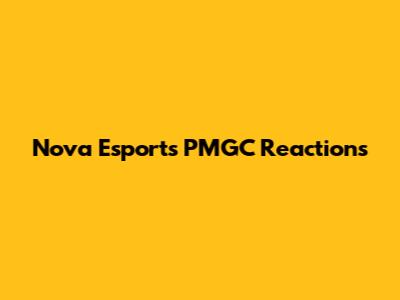 Nova Esports PMGC Reactions
