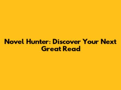 Novel Hunter: Discover Your Next Great Read
