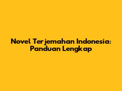 Novel Terjemahan Indonesia: Panduan Lengkap