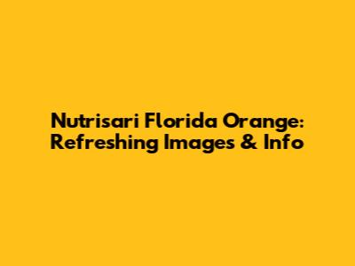 Nutrisari Florida Orange: Refreshing Images & Info