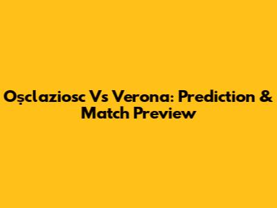 Oṣclaziosc Vs Verona: Prediction & Match Preview