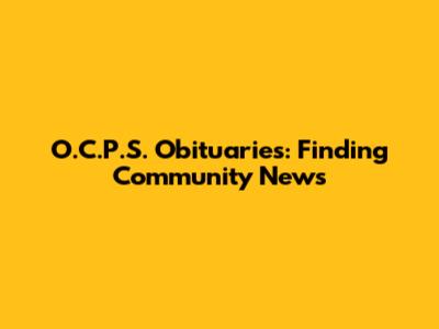 O.C.P.S. Obituaries: Finding Community News