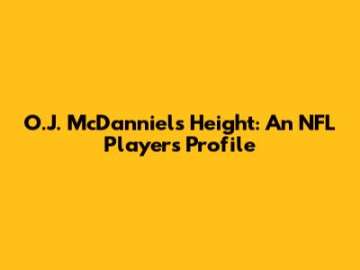 O.J. McDanniels Height: An NFL Player's Profile