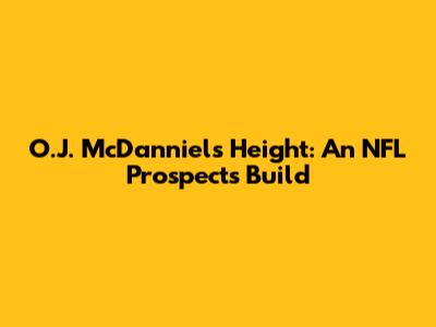 O.J. McDanniels Height: An NFL Prospect's Build
