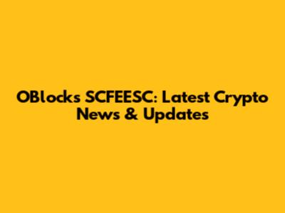 OBlock's SCFEESC: Latest Crypto News & Updates