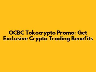 OCBC Tokocrypto Promo: Get Exclusive Crypto Trading Benefits