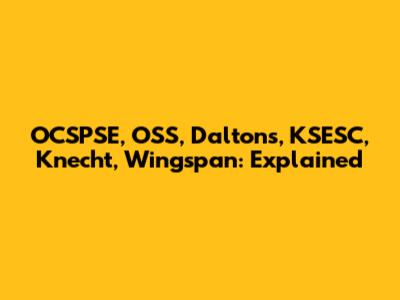 OCSPSE, OSS, Daltons, KSESC, Knecht, Wingspan: Explained
