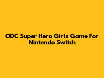 ODC Super Hero Girls Game For Nintendo Switch