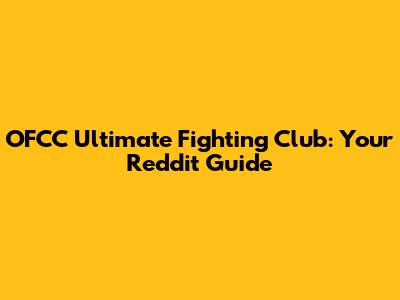 OFCC Ultimate Fighting Club: Your Reddit Guide