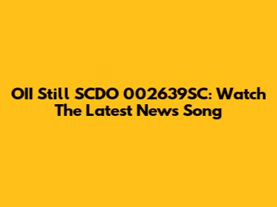 OII Still SCDO 002639SC: Watch The Latest News Song