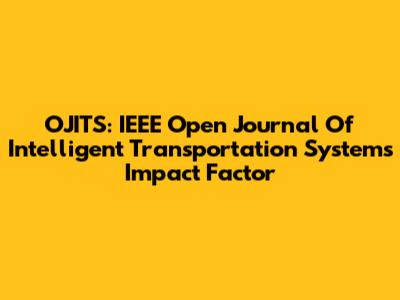 OJITS: IEEE Open Journal Of Intelligent Transportation Systems Impact Factor