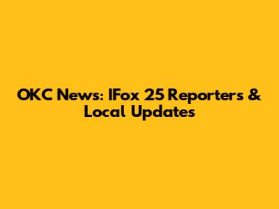 OKC News: IFox 25 Reporters & Local Updates