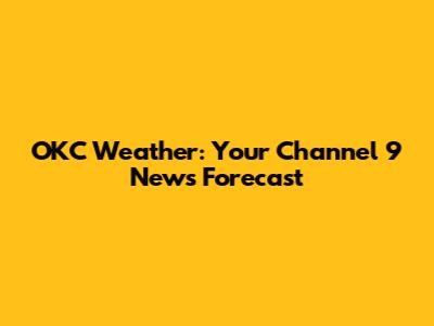OKC Weather: Your Channel 9 News Forecast
