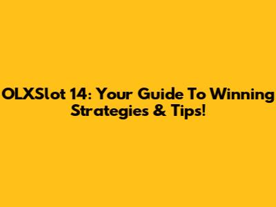 OLXSlot 14: Your Guide To Winning Strategies & Tips!