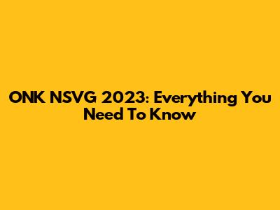 ONK NSVG 2023: Everything You Need To Know