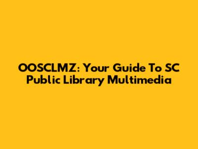 OOSCLMZ: Your Guide To SC Public Library Multimedia