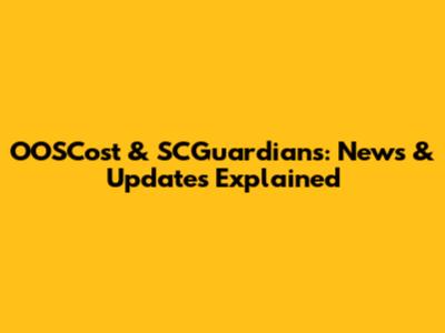 OOSCost & SCGuardians: News & Updates Explained