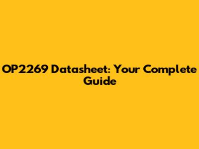 OP2269 Datasheet: Your Complete Guide
