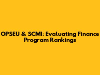 OPSEU & SCMI: Evaluating Finance Program Rankings