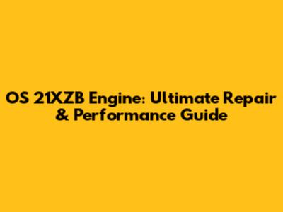 OS 21XZB Engine: Ultimate Repair & Performance Guide