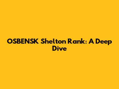 OSBENSK Shelton Rank: A Deep Dive