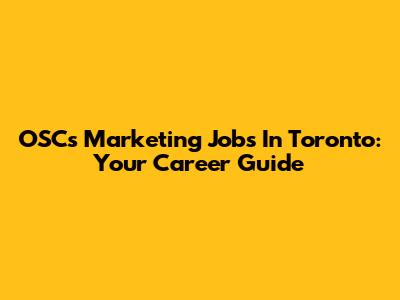 OSC's Marketing Jobs In Toronto: Your Career Guide