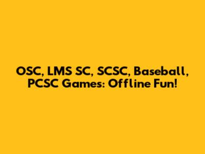 OSC, LMS SC, SCSC, Baseball, PCSC Games: Offline Fun!