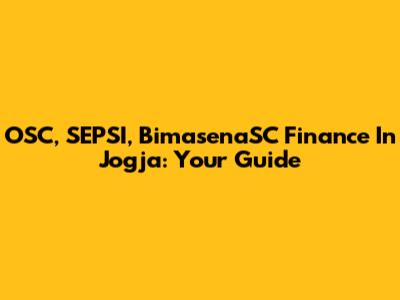 OSC, SEPSI, BimasenaSC Finance In Jogja: Your Guide