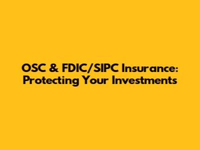 OSC & FDIC/SIPC Insurance: Protecting Your Investments