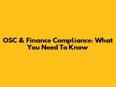 OSC & Finance Compliance: What You Need To Know