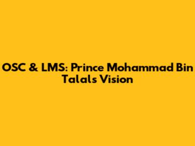 OSC & LMS: Prince Mohammad Bin Talal's Vision