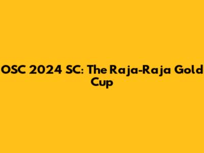OSC 2024 SC: The Raja-Raja Gold Cup