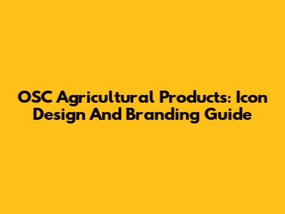 OSC Agricultural Products: Icon Design And Branding Guide