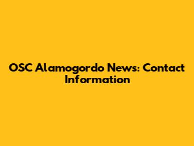 OSC Alamogordo News: Contact Information