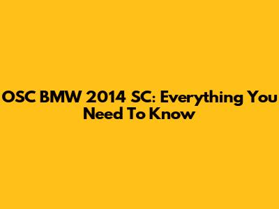 OSC BMW 2014 SC: Everything You Need To Know