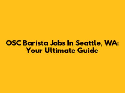 OSC Barista Jobs In Seattle, WA: Your Ultimate Guide