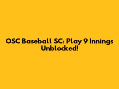 OSC Baseball SC: Play 9 Innings Unblocked!