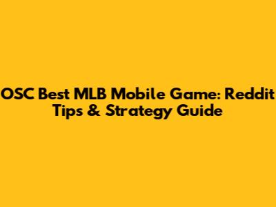 OSC Best MLB Mobile Game: Reddit Tips & Strategy Guide