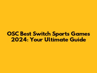 OSC Best Switch Sports Games 2024: Your Ultimate Guide
