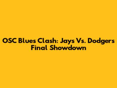 OSC Blues Clash: Jays Vs. Dodgers' Final Showdown