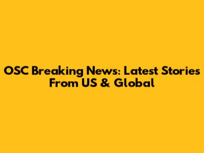 OSC Breaking News: Latest Stories From US & Global